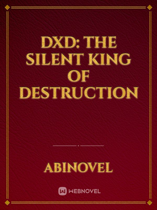 DxD: The Silent King of Destruction