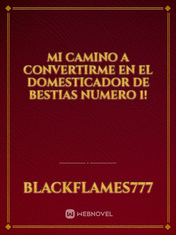 Mi Camino A Convertirme en el domesticador de bestias numero 1!