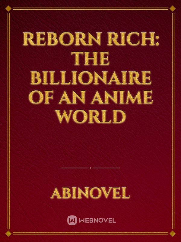 Reborn Rich: The Billionaire of an Anime World