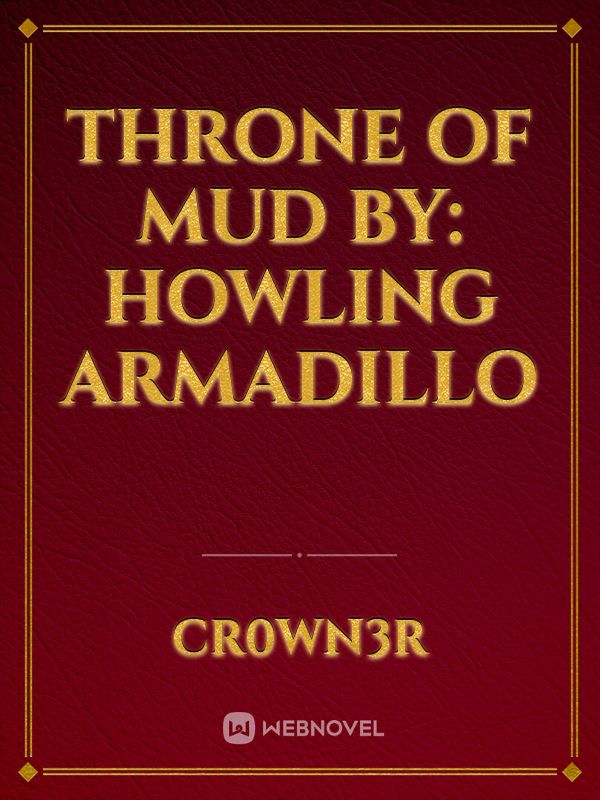 Throne of Mud By: Howling Armadillo