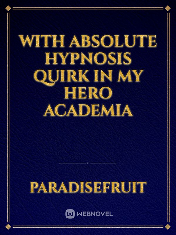 With Absolute Hypnosis Quirk In My Hero Academia