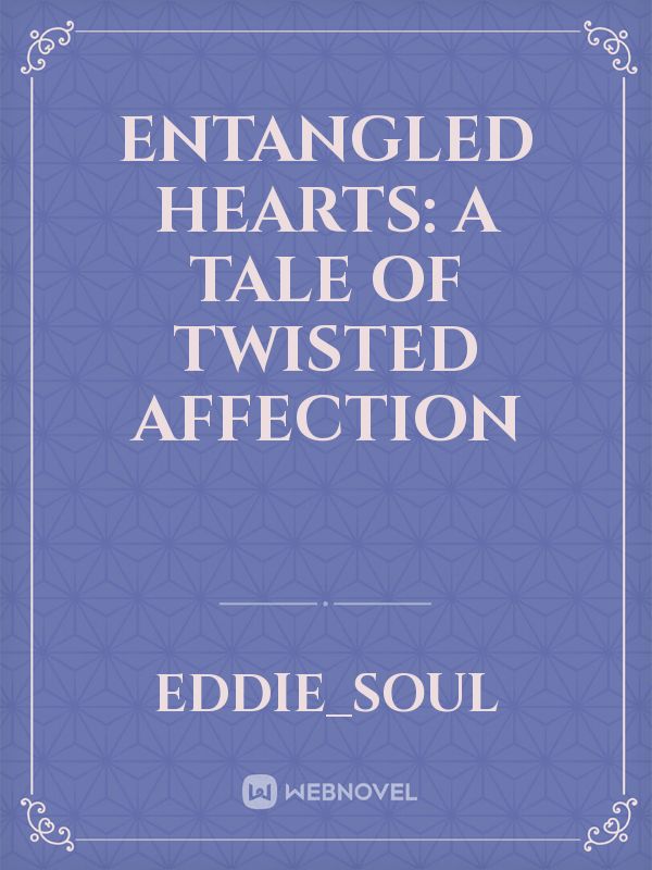 Entangled Hearts: A Tale of Twisted Affection