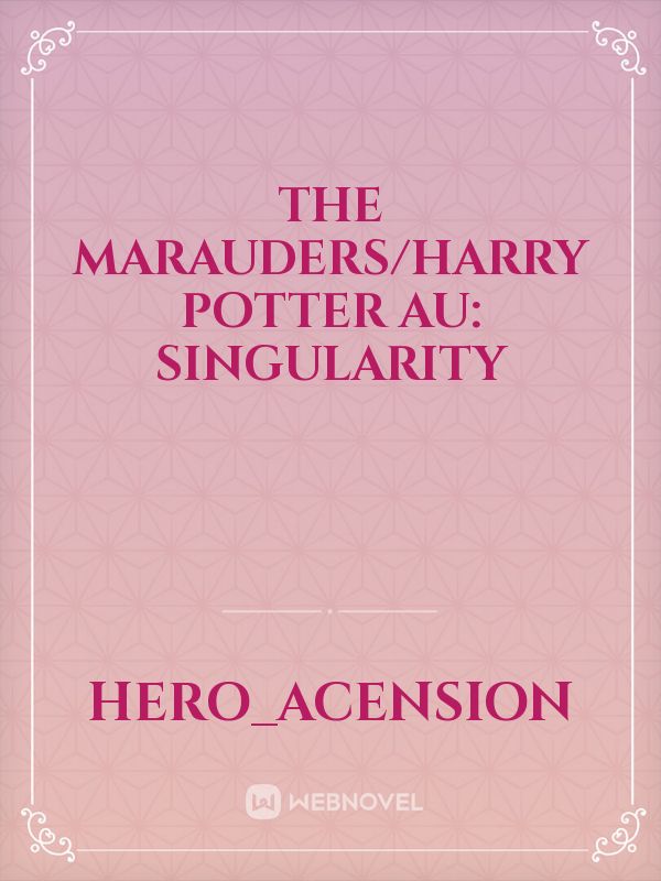 The Marauders/Harry Potter AU: Singularity