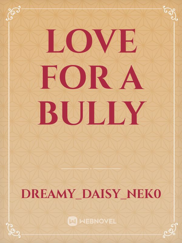 Love For A Bully