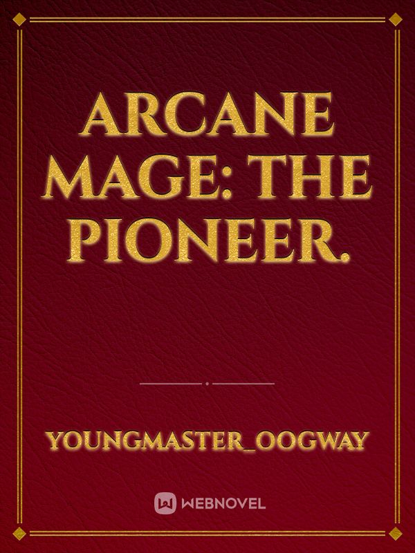 Arcane Mage: The Pioneer.