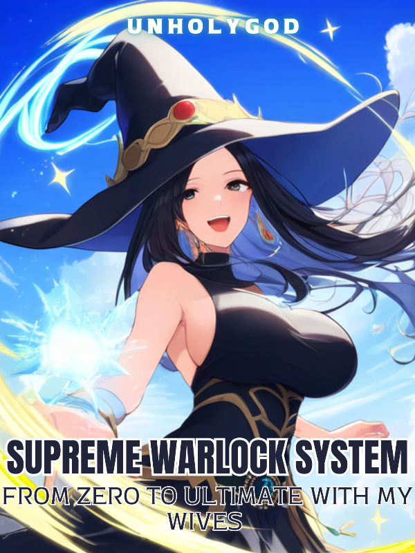 Supreme Warlock System : From Zero to Ultimate With My Wives