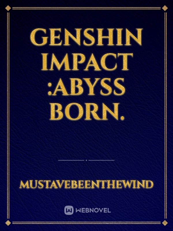 Genshin Impact :Abyss born.