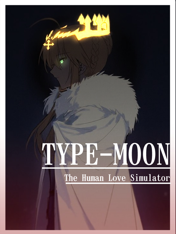 Type-Moon: The Human Love Simulator