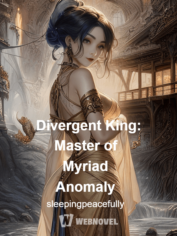 Divergent King: Master of Myriad Anomaly