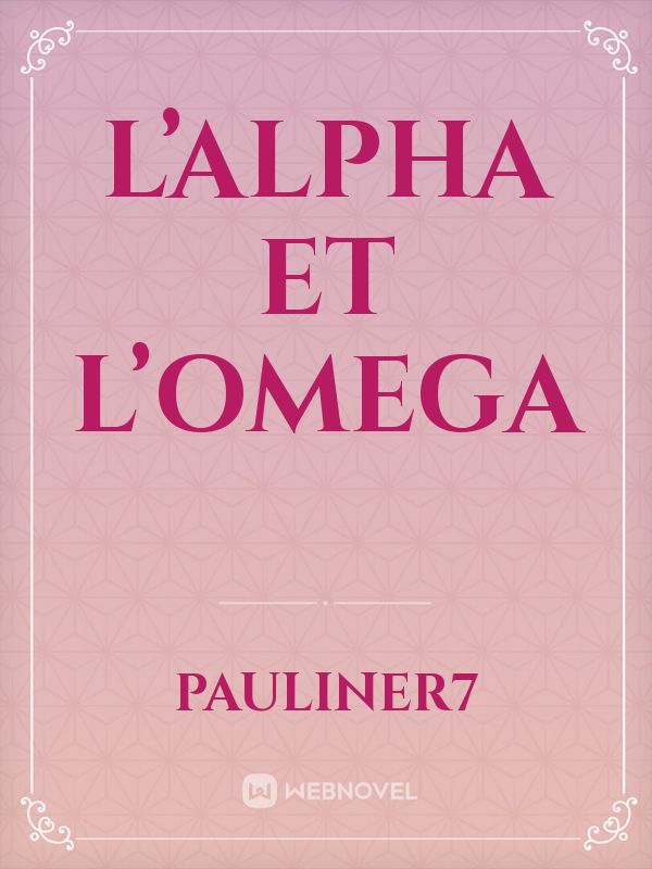 L’Alpha et l’Omega