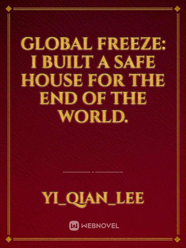 Global freeze: I built a safe house for the end of the world.