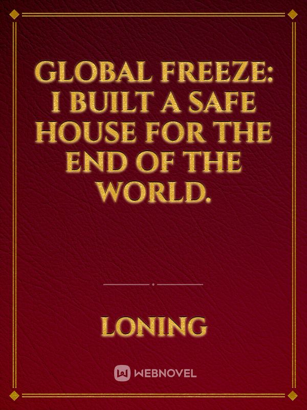 Global freeze: I built a safe house for the end of the world.