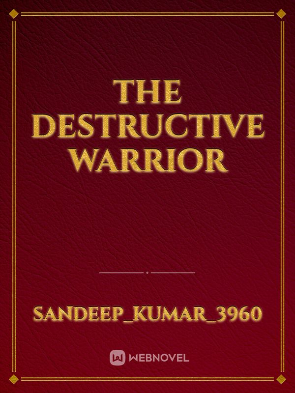 The Destructive Warrior