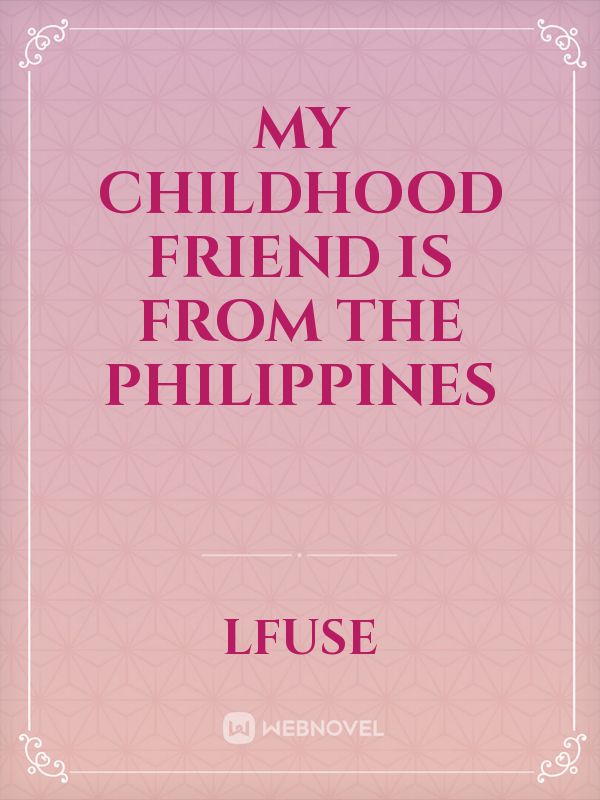 My childhood friend is from the Philippines