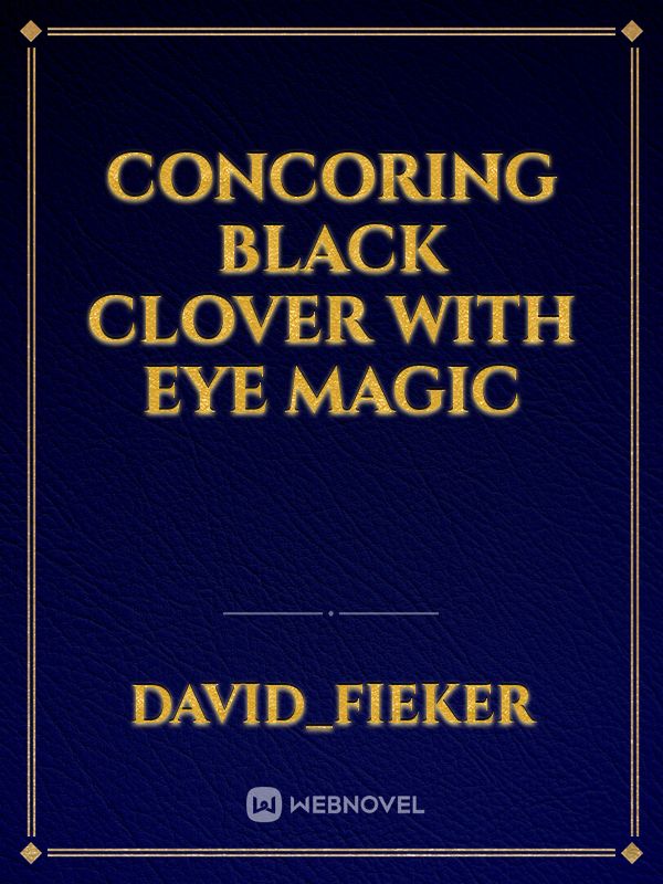 Concoring black clover with eye magic