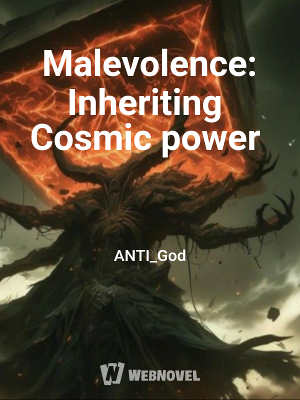 Malevolence: Inheriting Cosmic power