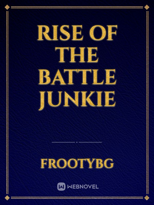 Rise of the Battle Junkie