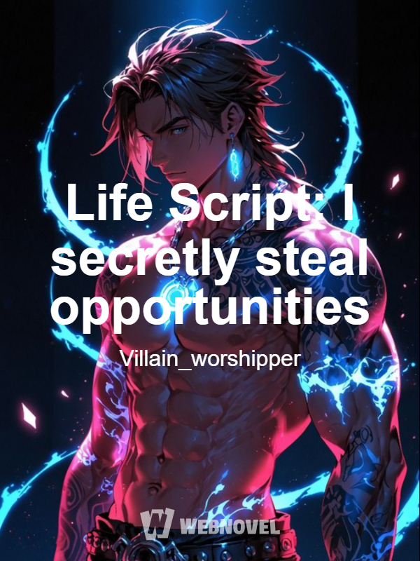 Life Script: I secretly steal opportunities