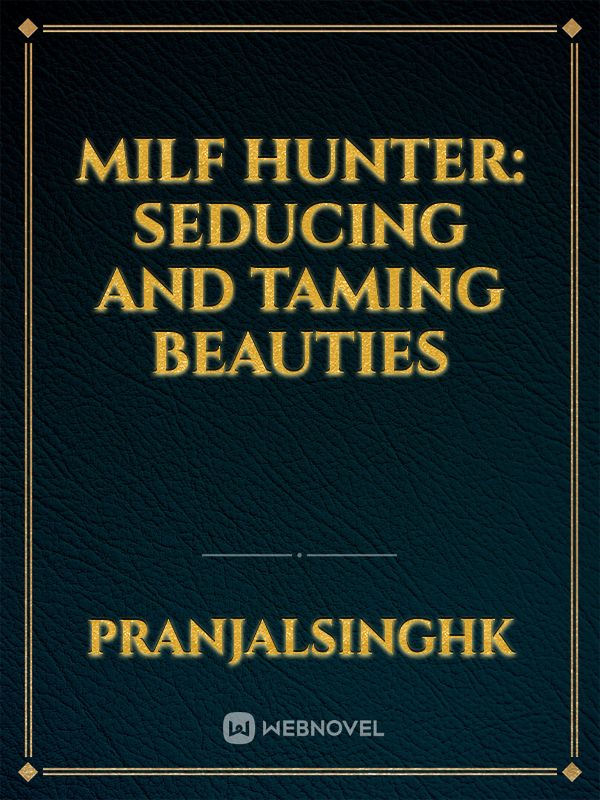 Milf Hunter: Seducing And Taming Beauties