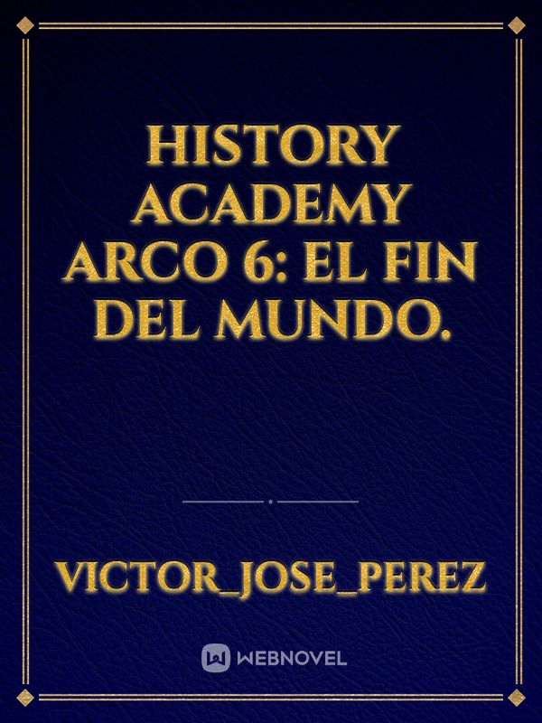 History academy arco 6: El fin del mundo.