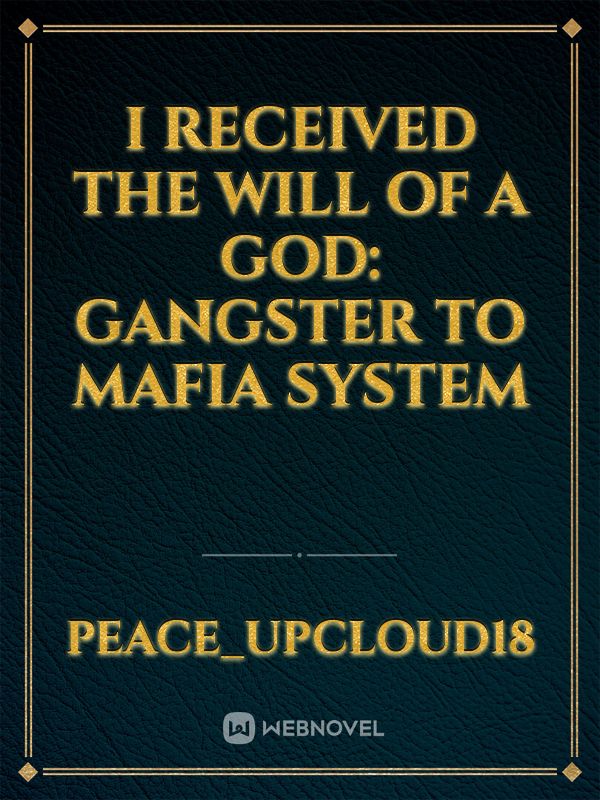 I  received the will of a god: Gangster to mafia system