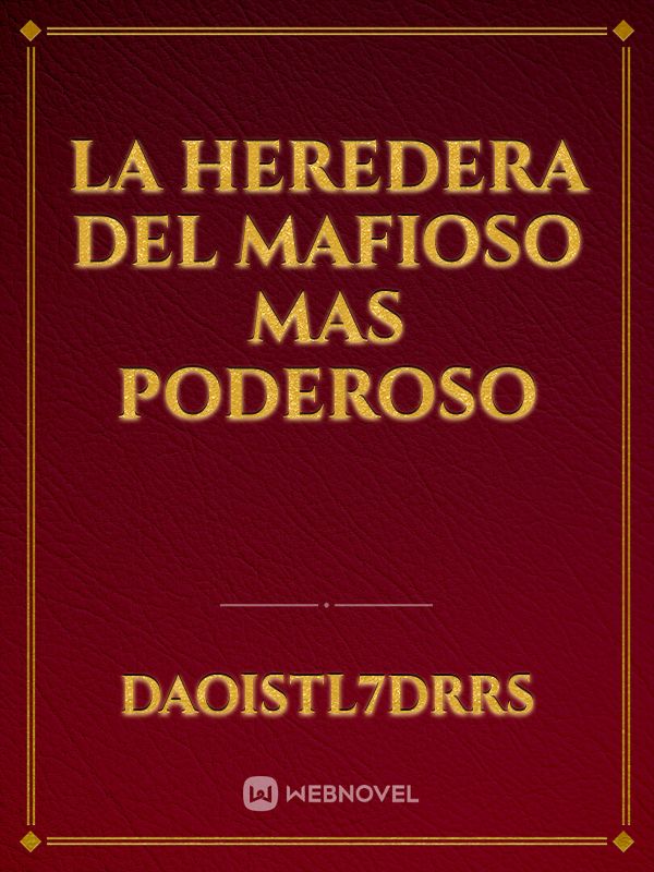 LA HEREDERA DEL MAFIOSO MAS PODEROSO