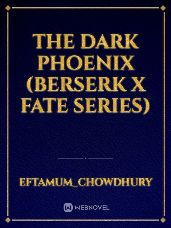 The Dark Phoenix (Berserk X Fate Series)