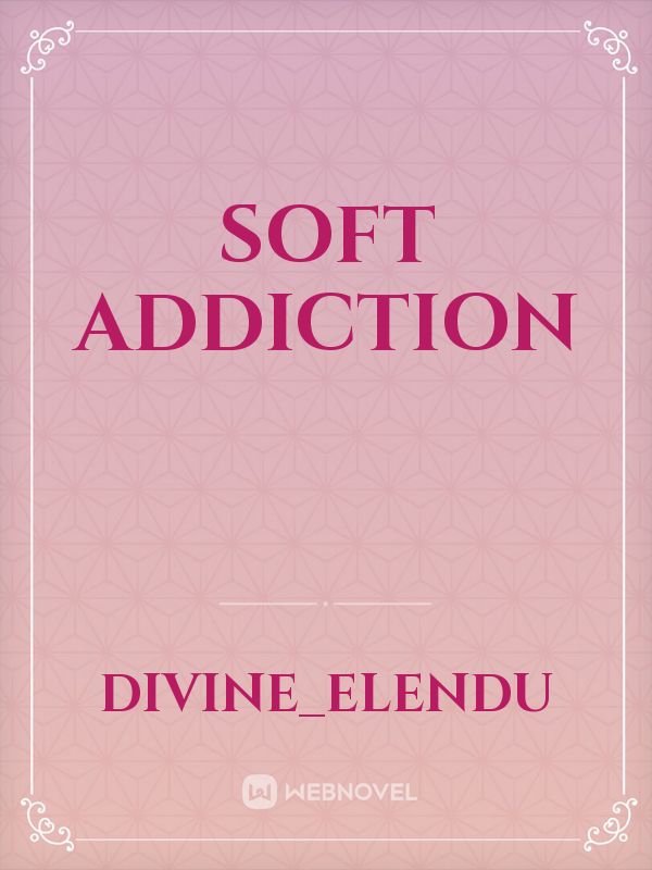 Soft Addiction