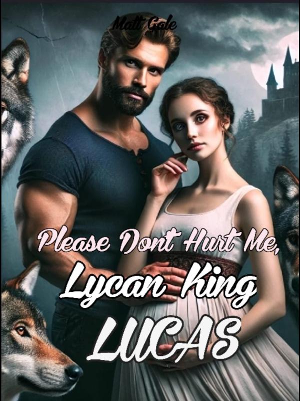 Please Don't Hurt Me, Lycan King Lucas