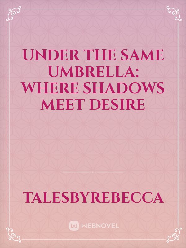 Under The Same Umbrella: Where Shadows Meet Desire