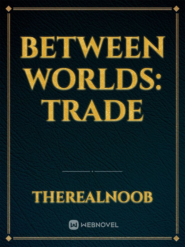 Between Worlds: Trade