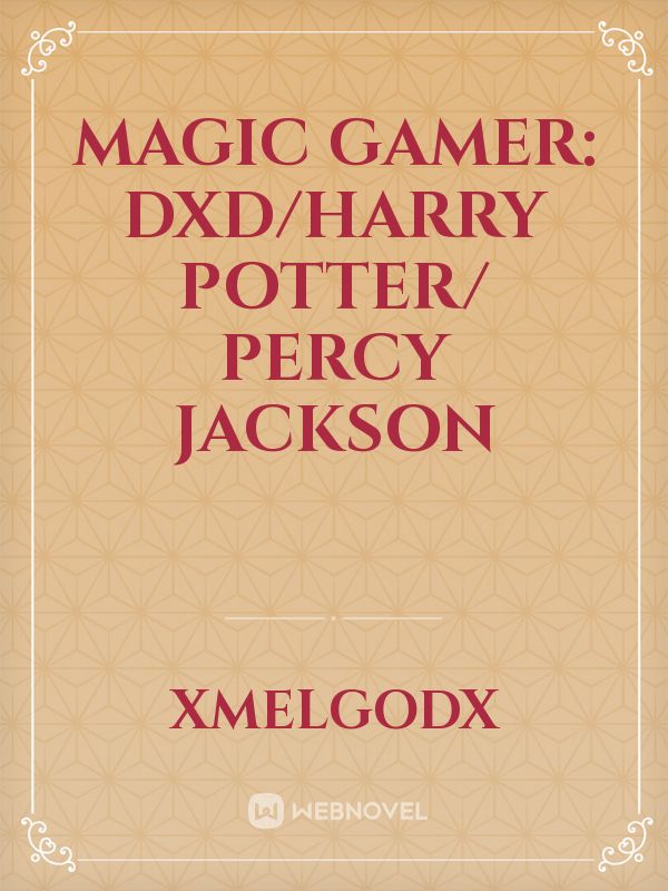 Magic Gamer: DXD/Harry Potter/ Percy Jackson