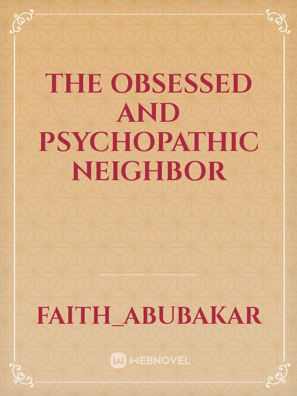 THE OBSESSED AND PSYCHOPATHIC NEIGHBOR icon