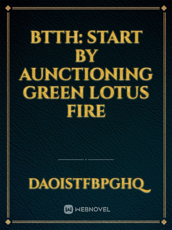 BTTH: START BY AUNCTIONING GREEN LOTUS FIRE