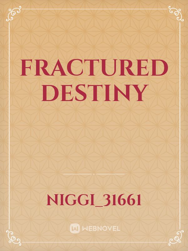 Fractured Destiny