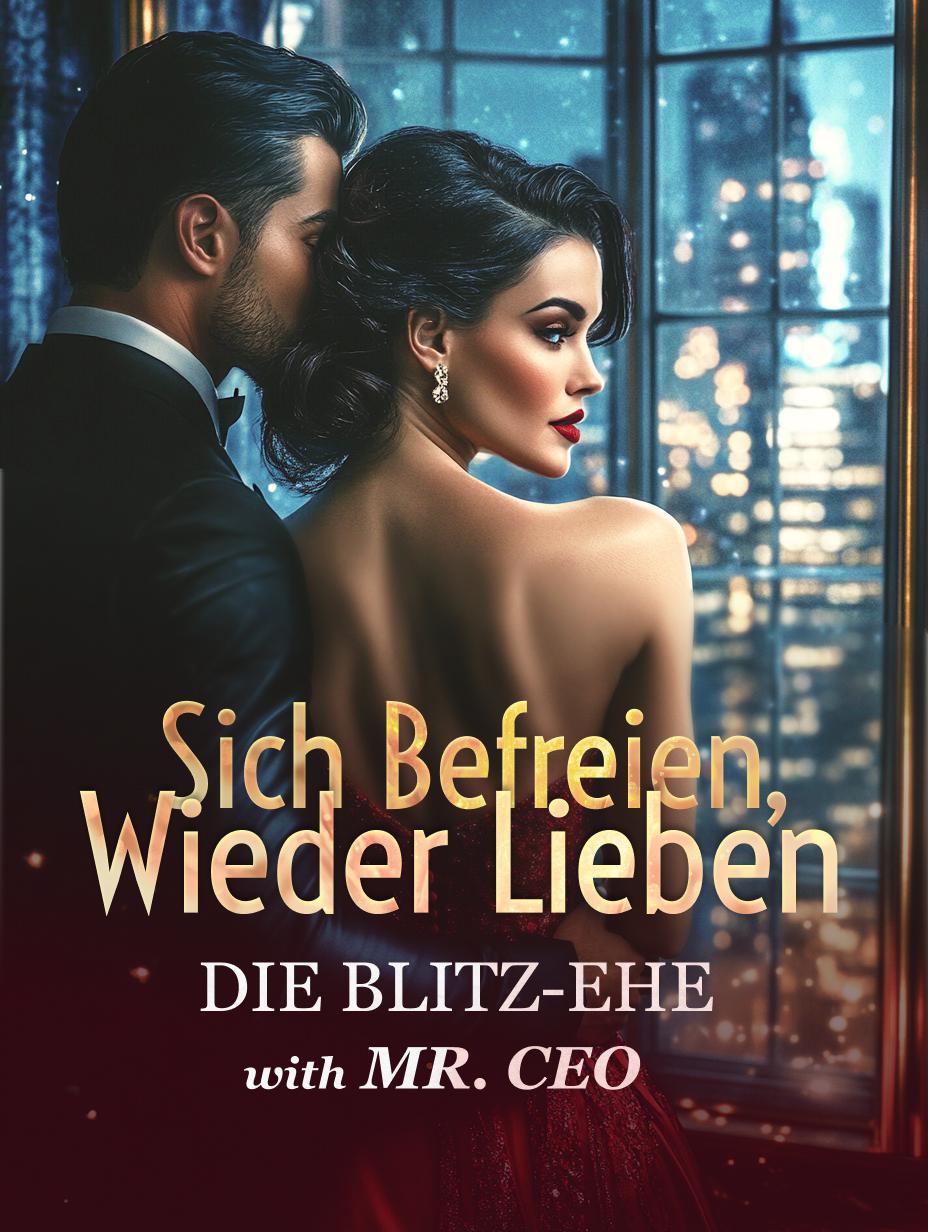 Sich befreien, wieder lieben - Die Blitz-Ehe mit Mr. CEO