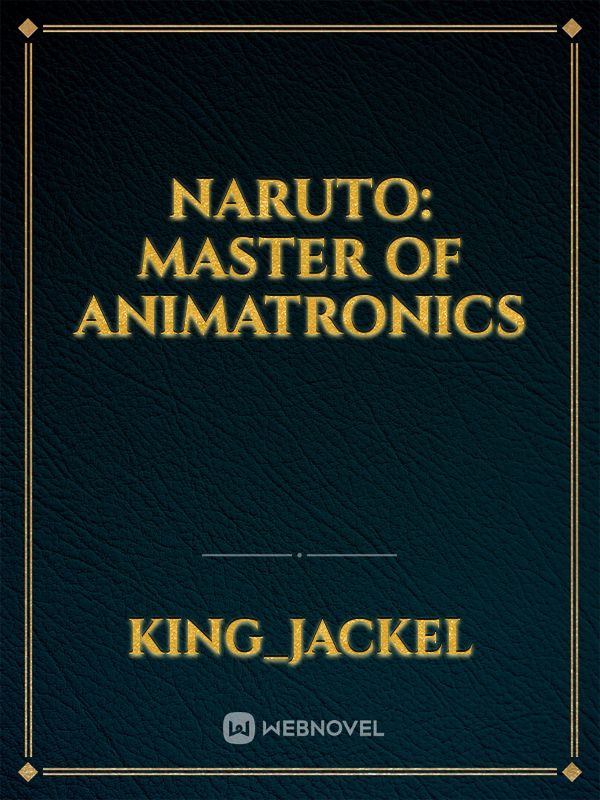 Naruto: master of animatronics