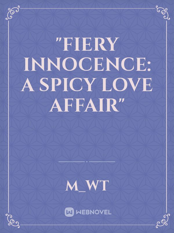 "Fiery Innocence: A Spicy Love Affair"