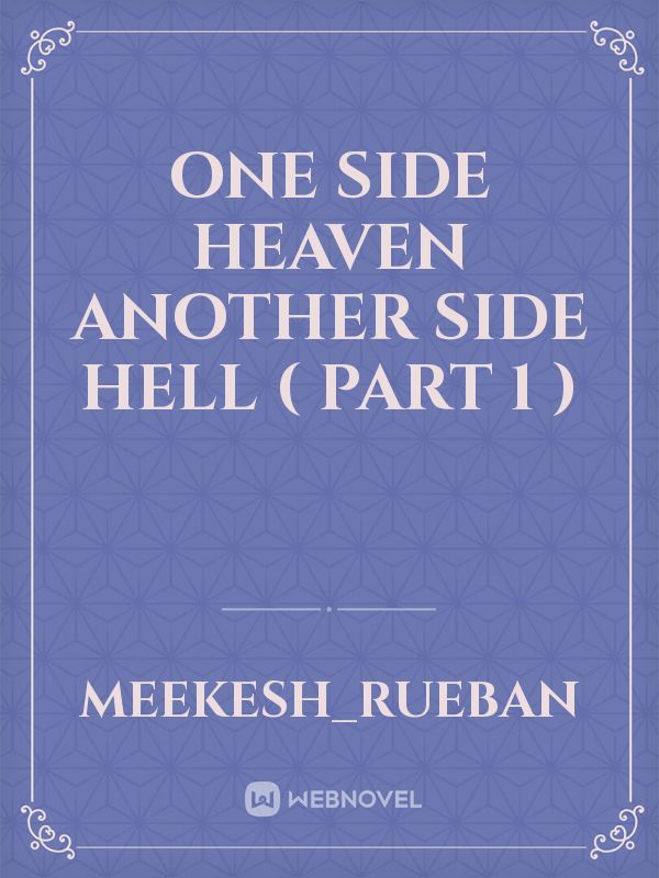 One Side Heaven Another Side Hell ( Part 1 )