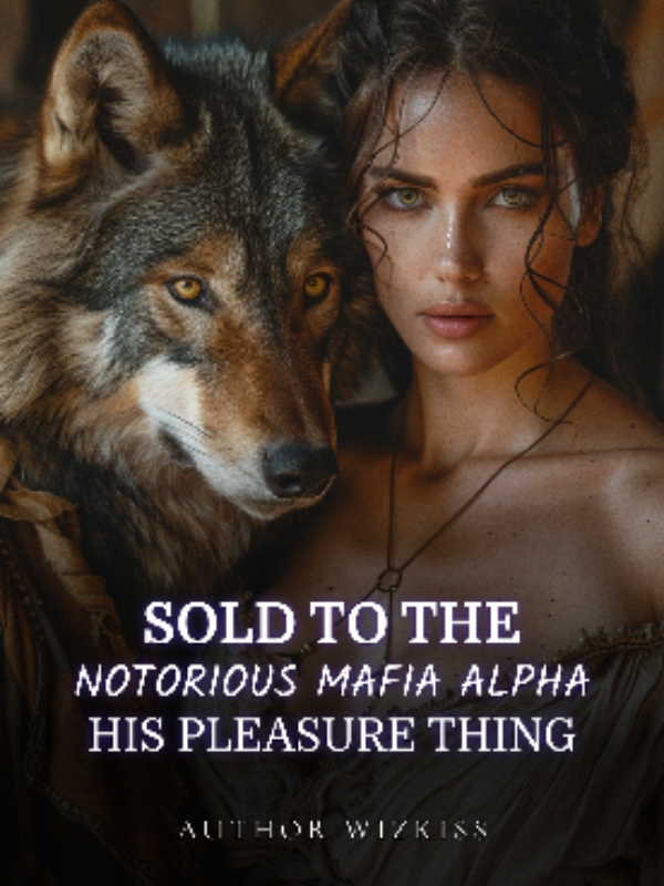 SOLD TO THE NOTORIOUS MAFIA ALPHA- His Pleasure Thing