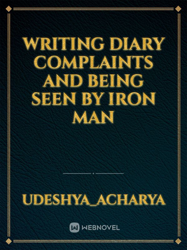 Writing diary complaints and being seen by Iron Man