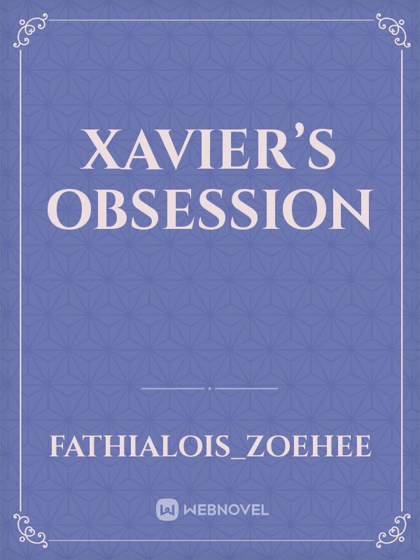 Xavier’s Obsession