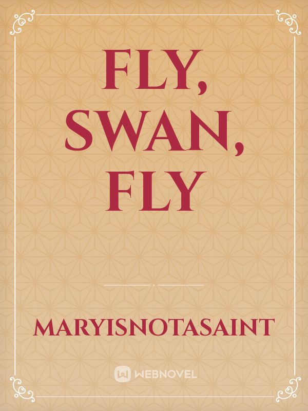 Fly, Swan, Fly