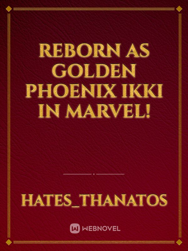 reborn as golden phoenix Ikki in marvel!