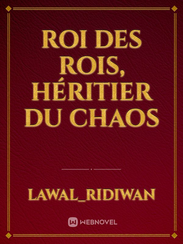 Roi des Rois, héritier du chaos