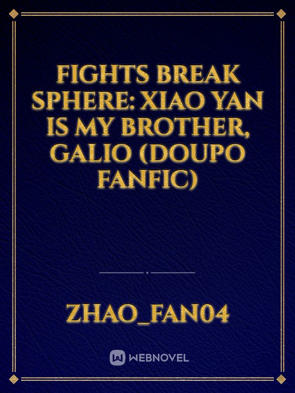 Fights Break Sphere: Xiao Yan is my brother, Galio (Doupo fanfic)