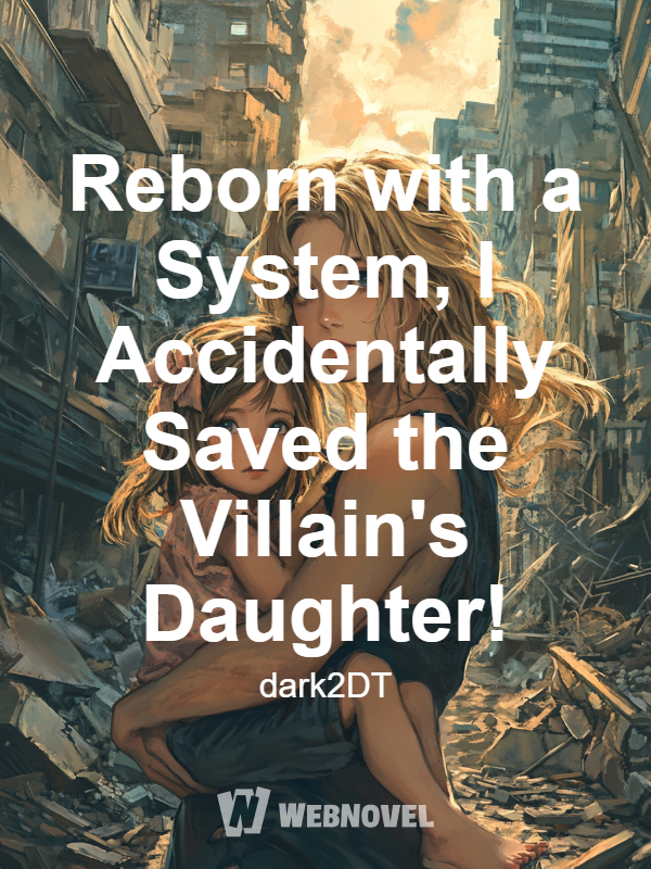 System Rebirth: I Accidentally Saved the Daughter in the Novel!