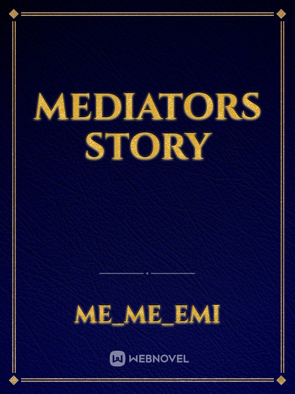 mediators story