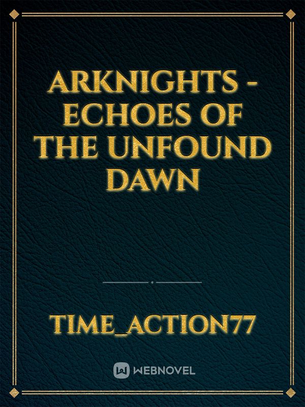 Arknights - Echoes Of The Unfound Dawn