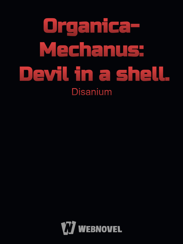 Organica-Mechanus: Devil in a shell